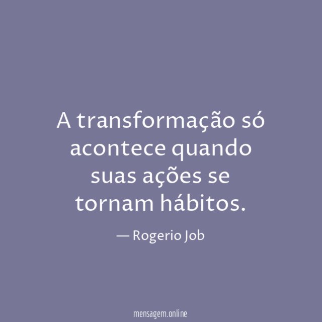 A transformação só acontece quando suas ações se
