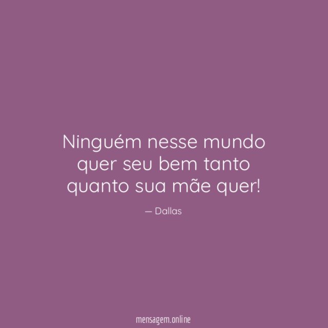 Ninguém nesse mundo quer seu bem tanto quanto