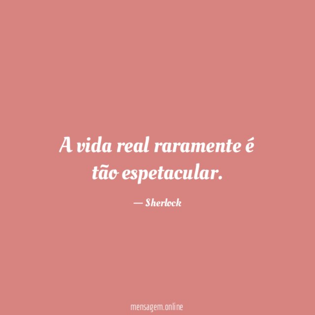 A vida real raramente é tão espetacular