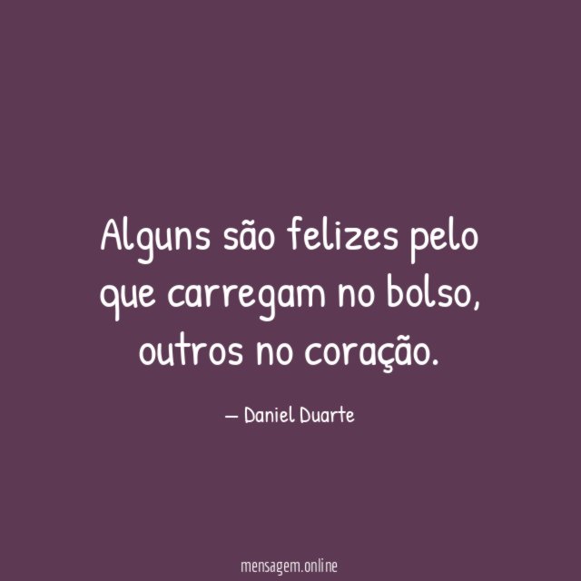 Alguns são felizes pelo que carregam no bolso
