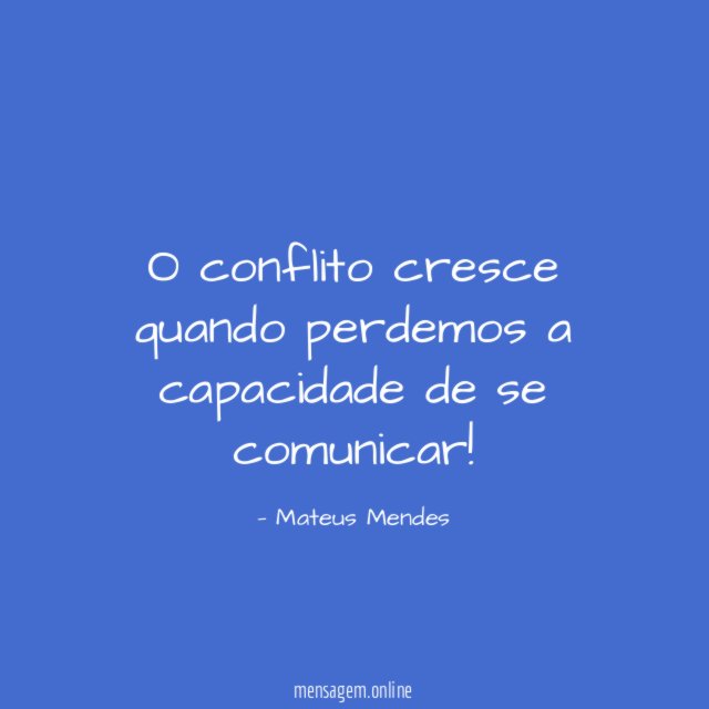 O conflito cresce quando perdemos a capacidade de se comunicar