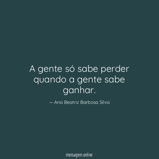 A gente só sabe perder quando a gente sabe ganhar