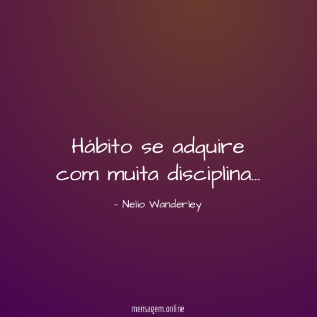 Hábito se adquire com muita disciplina