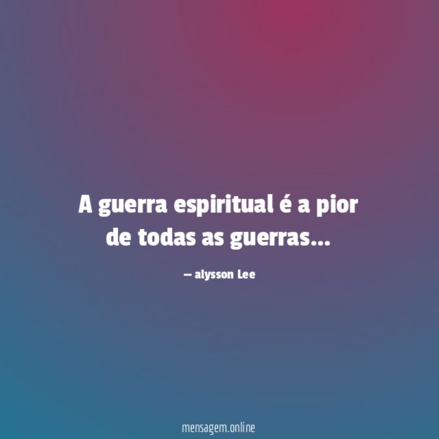 A guerra espiritual é a pior de todas as guerras