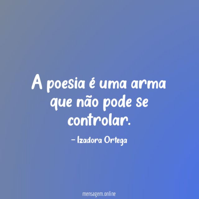 A poesia é uma arma que não pode se controlar