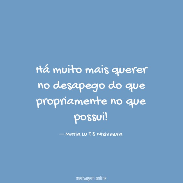 Há muito mais querer no desapego do que propriamente no que possui