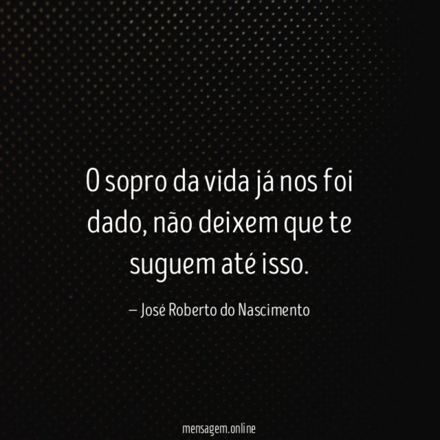 O sopro da vida já nos foi dado