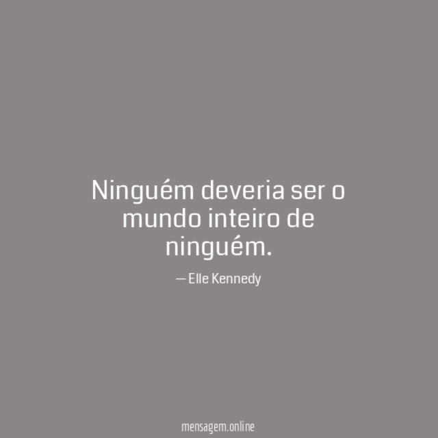 Ninguém deveria ser o mundo inteiro de ninguém
