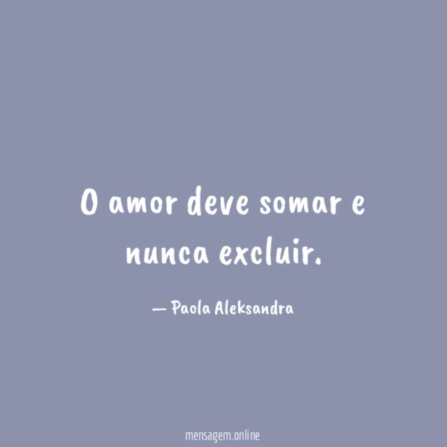 O amor deve somar e nunca excluir