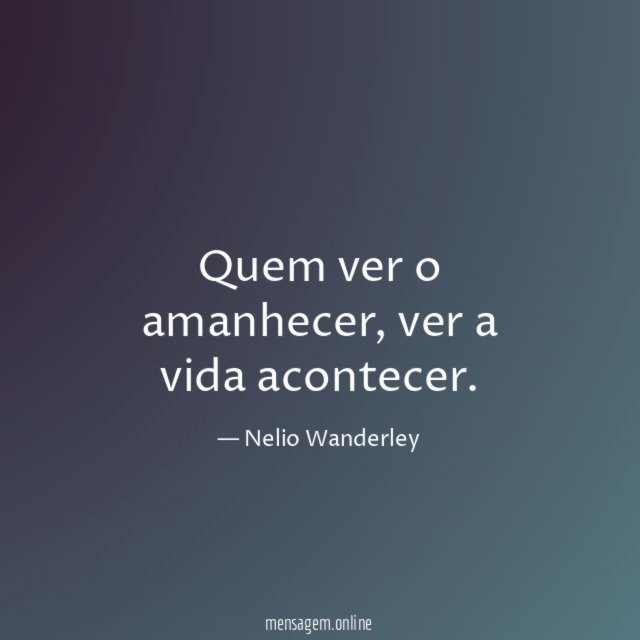 Quem ver o amanhecer