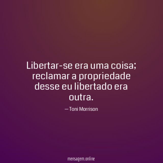 Libertar-se era uma coisa