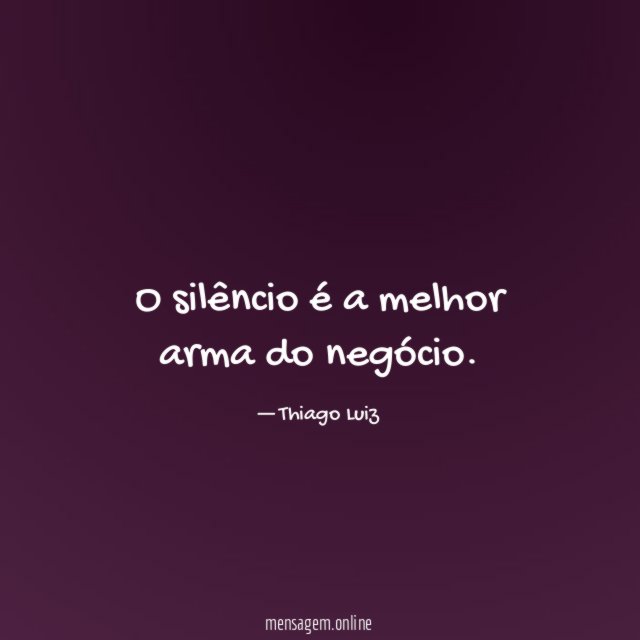 O silêncio é a melhor arma do negócio
