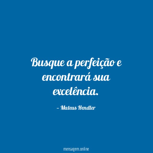 Busque a perfeição e encontrará sua excelência