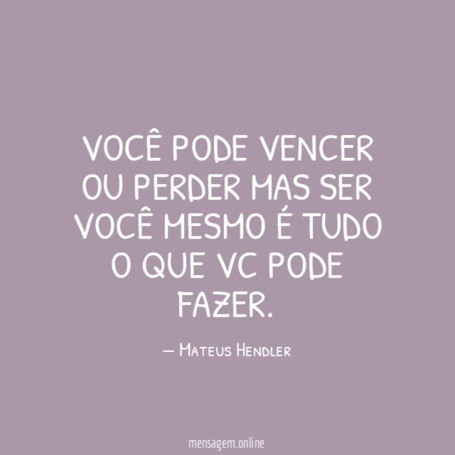 Você pode vencer ou perder mas ser você