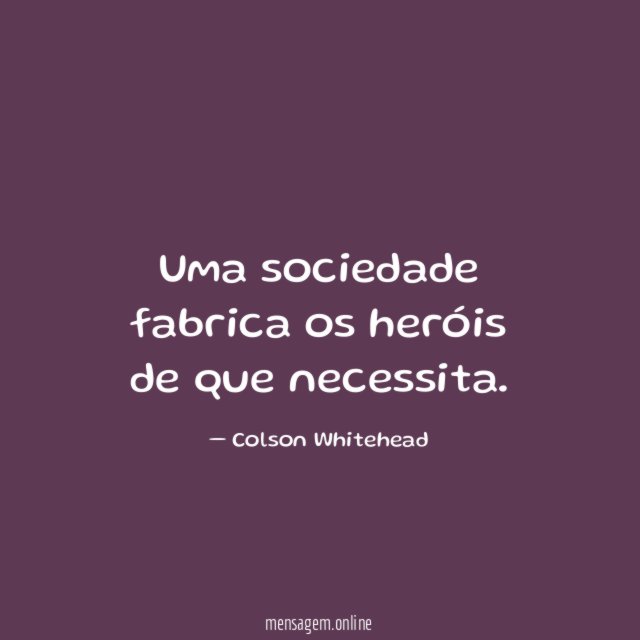 Uma sociedade fabrica os heróis de que necessita