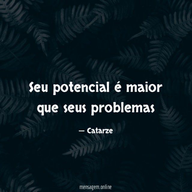 Seu potencial é maior que seus problemas