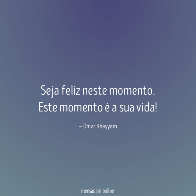 Seja feliz neste momento