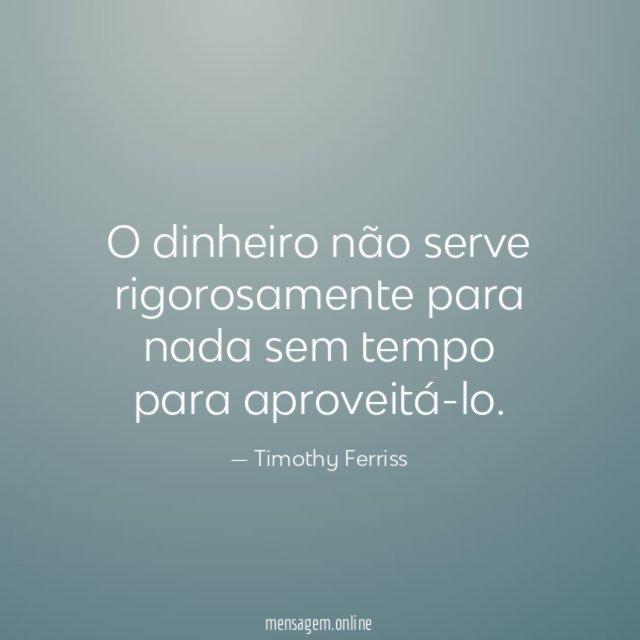 O dinheiro não serve rigorosamente para nada sem