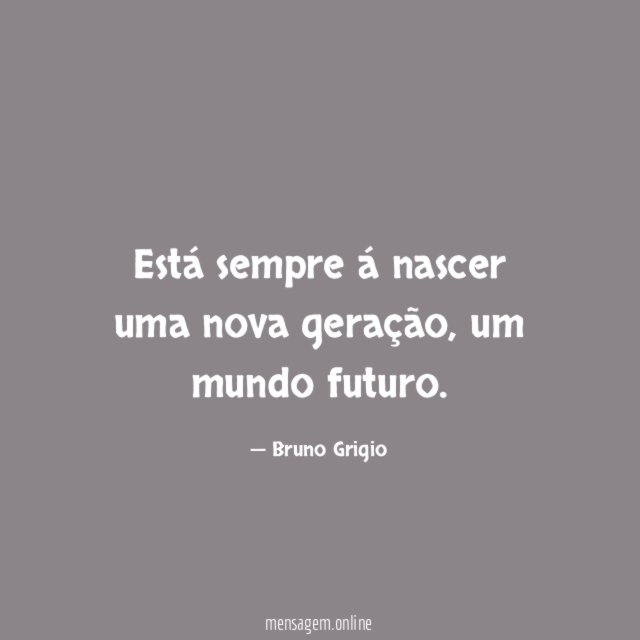 Está sempre á nascer uma nova geração