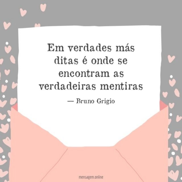 Em verdades más ditas é onde se encontram as verdadeiras mentiras