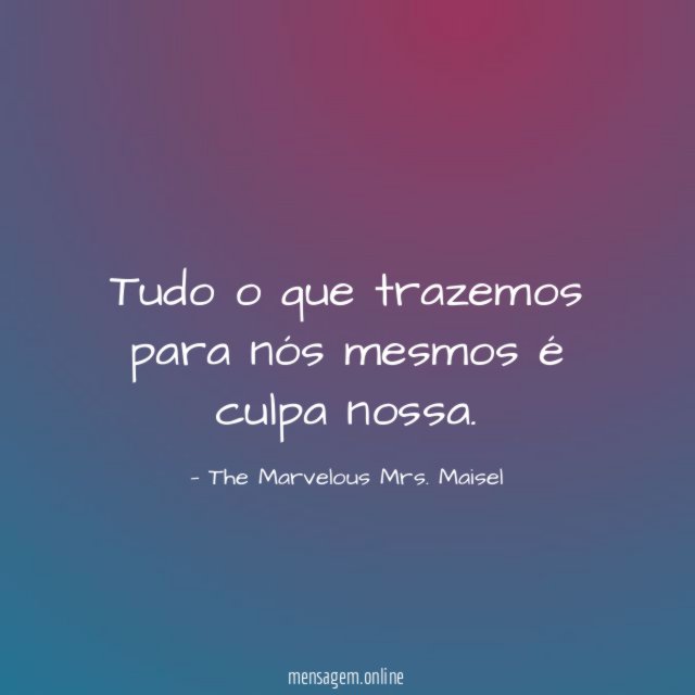 Tudo o que trazemos para nós mesmos é culpa nossa
