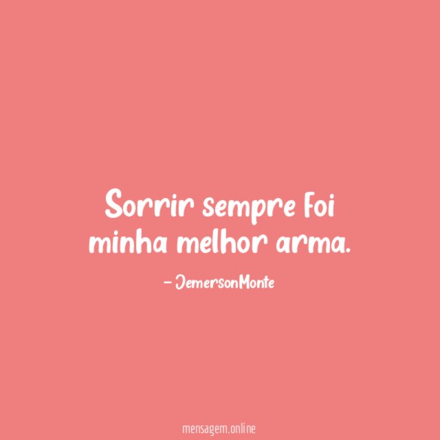 Sorrir sempre foi minha melhor arma