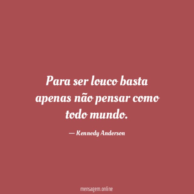 Para ser louco basta apenas não pensar como todo mundo