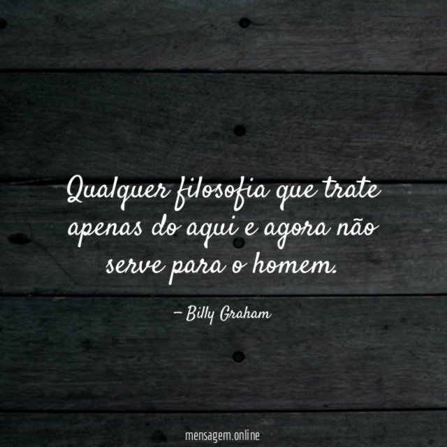 Qualquer filosofia que trate apenas do aqui