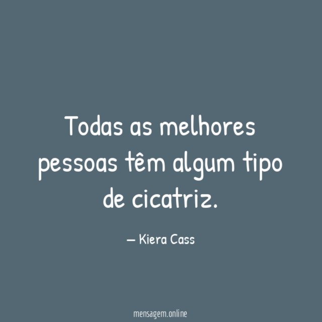Todas as melhores pessoas têm algum tipo de cicatriz