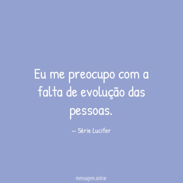 Eu me preocupo com a falta de evolução das pessoas