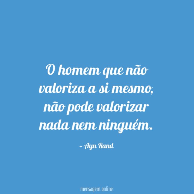 O homem que não valoriza a si mesmo
