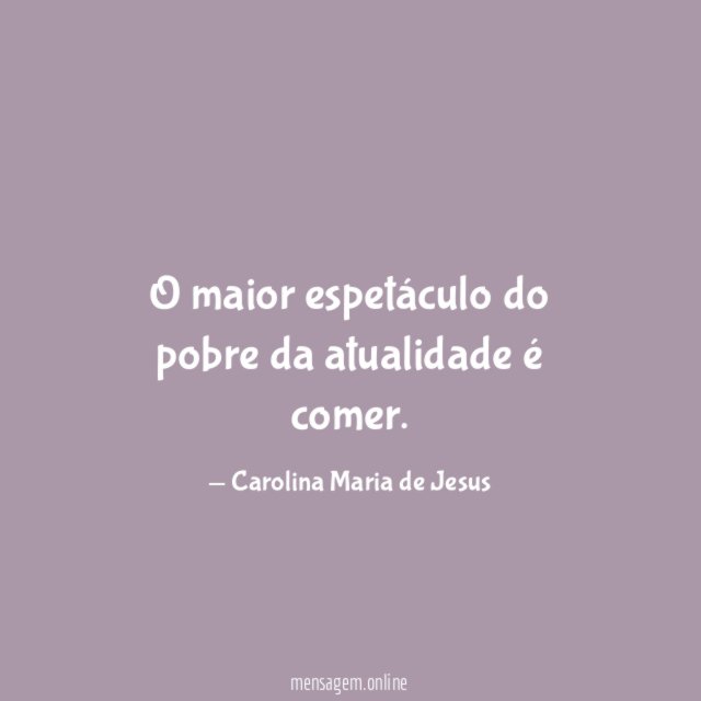 O maior espetáculo do pobre da atualidade é comer