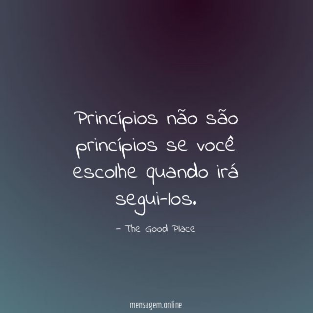 Princípios não são princípios se você escolhe quando