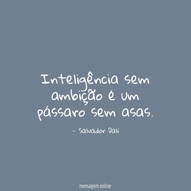 Inteligência sem ambição é um pássaro sem asas