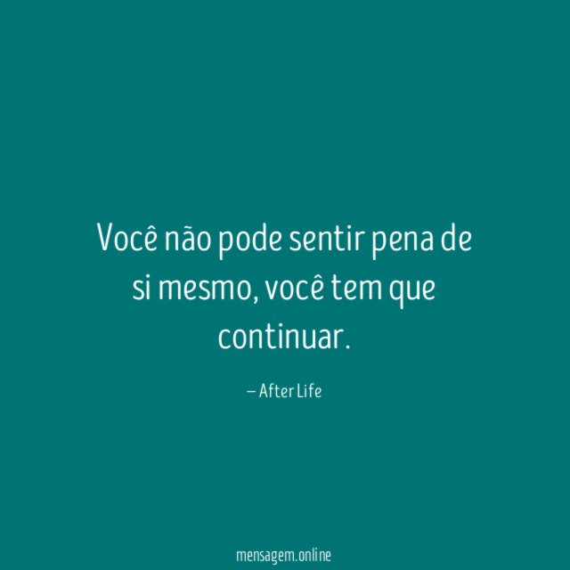 Você não pode sentir pena de si mesmo