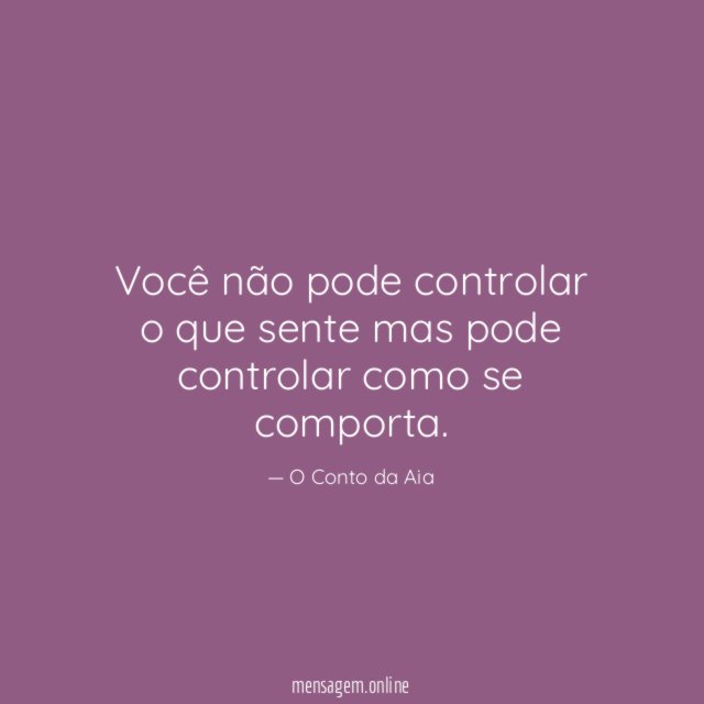 Você não pode controlar o que sente mas