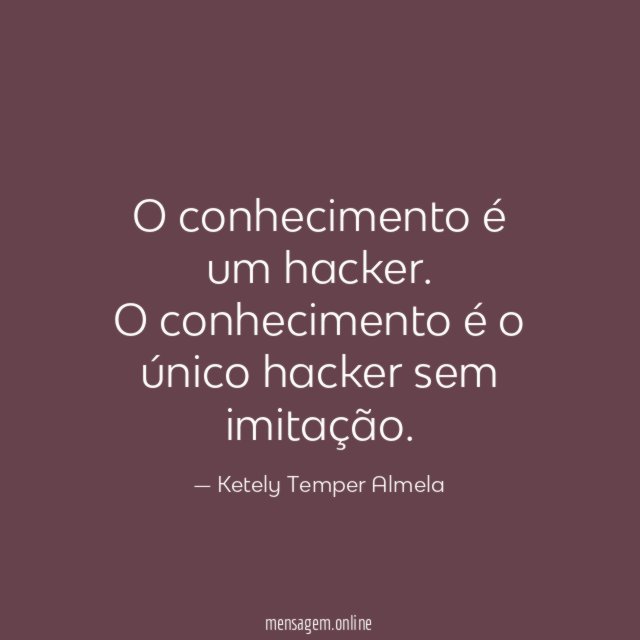 O conhecimento é um hacker