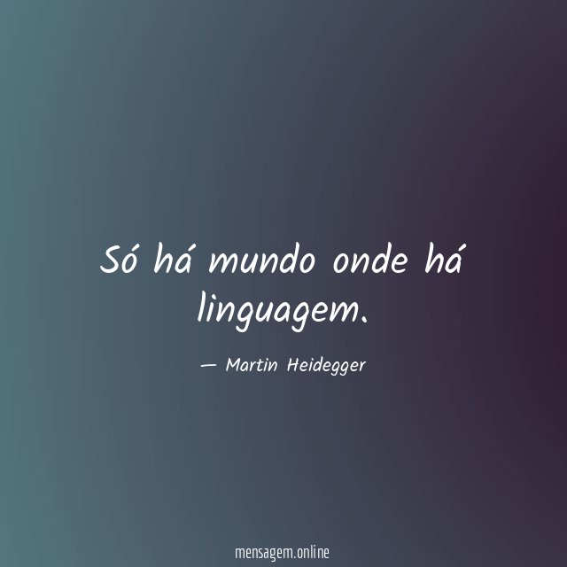 Só há mundo onde há linguagem