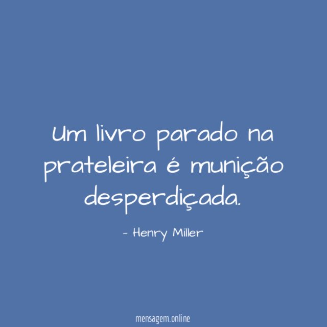 Um livro parado na prateleira é munição desperdiçada