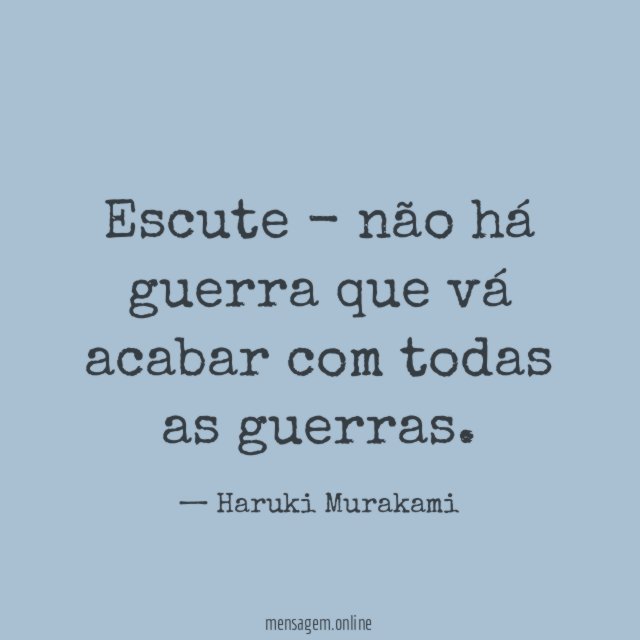 Escute - não há guerra que vá acabar