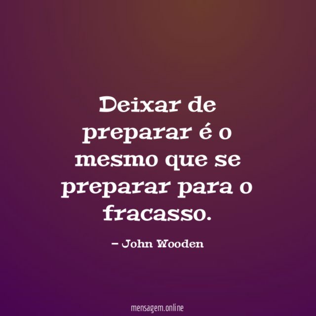 Deixar de preparar é o mesmo que se preparar para o fracasso