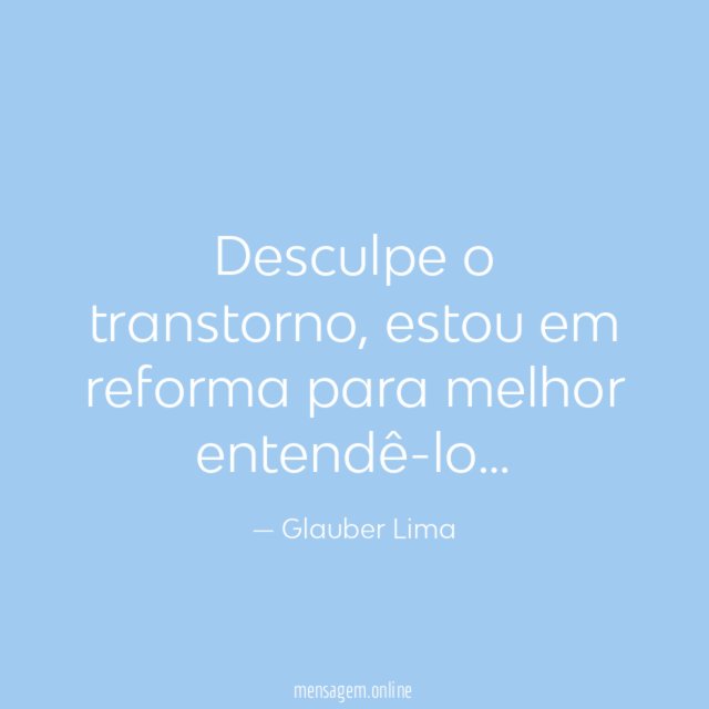Desculpe o transtorno