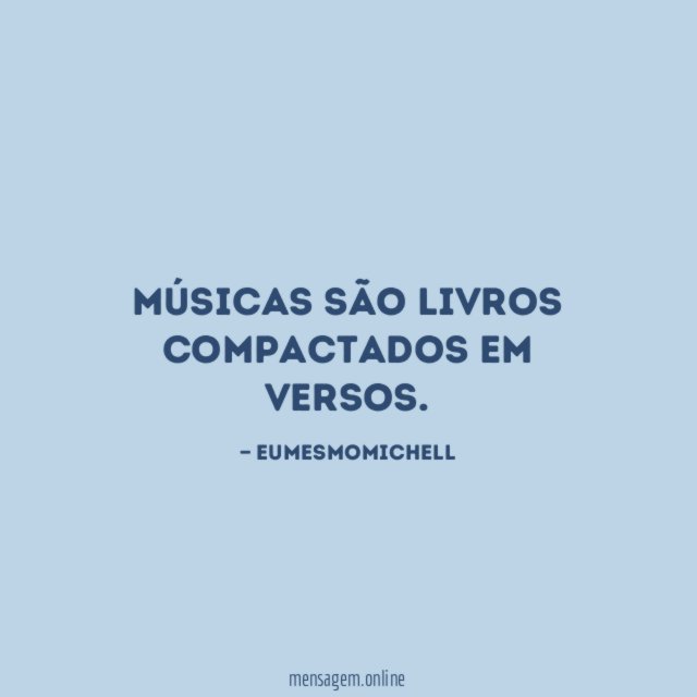 Músicas são livros compactados em versos
