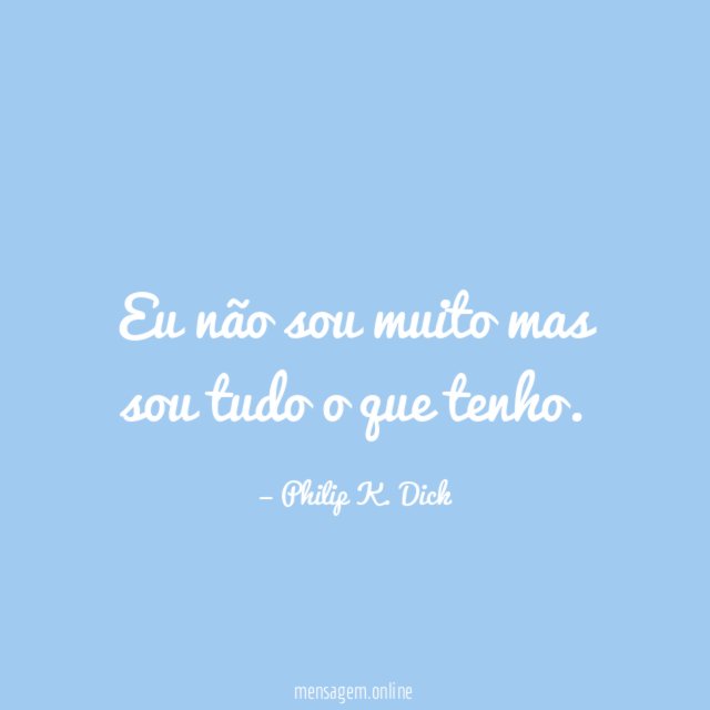 Eu não sou muito mas sou tudo o que tenho