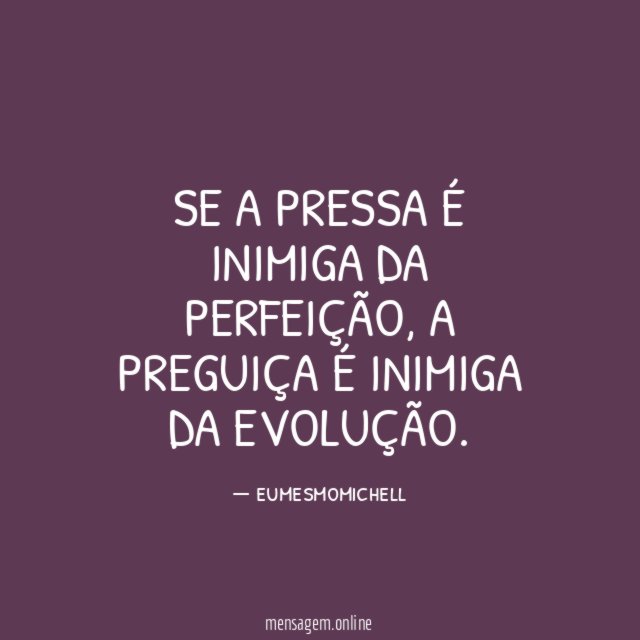 Se a pressa é inimiga da perfeição