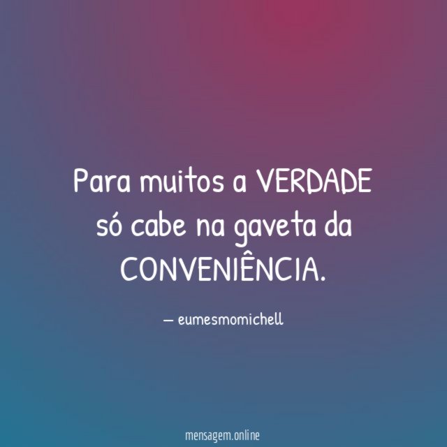 Para muitos a VERDADE só cabe na gaveta da CONVENIÊNCIA