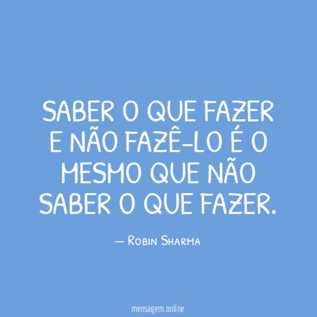 Saber o que fazer e não fazê-lo é