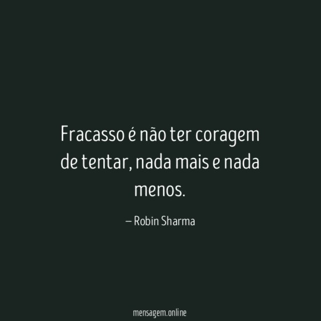 Fracasso é não ter coragem de tentar