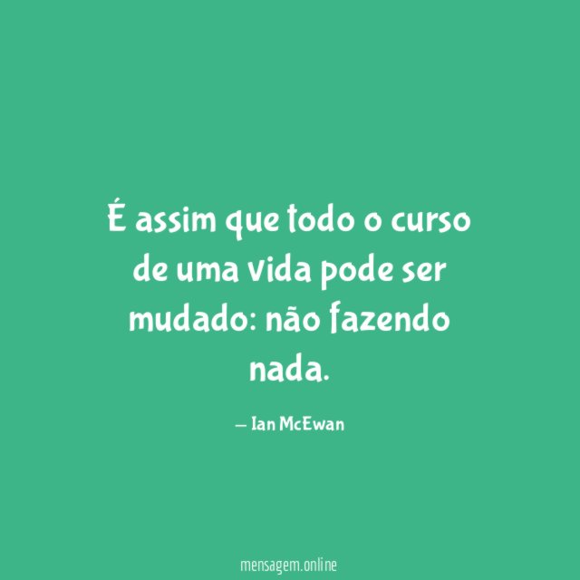 É assim que todo o curso de uma vida pode ser mudado