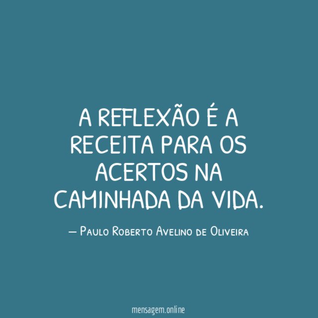 A reflexão é a receita para os acertos na caminhada da vida